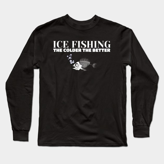 Ice Fishing: The Colder the Better Long Sleeve T-Shirt by Splaro